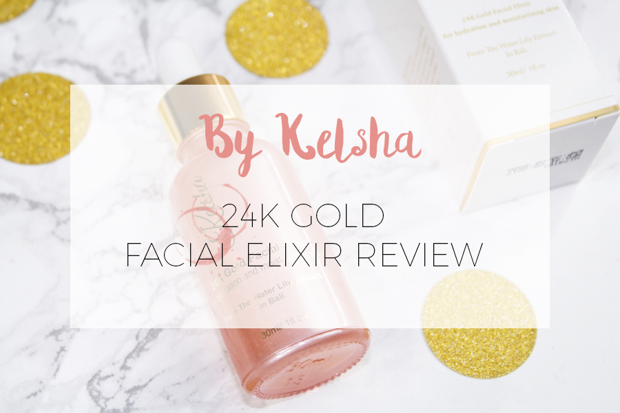 REVIEW: BY KELSHA 24K GOLD ELIXIR