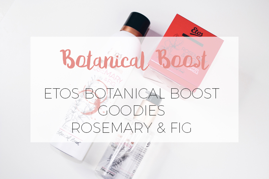 ETOS BOTANICAL BOOST: ROSEMARY & FIG LIMITED EDITION!